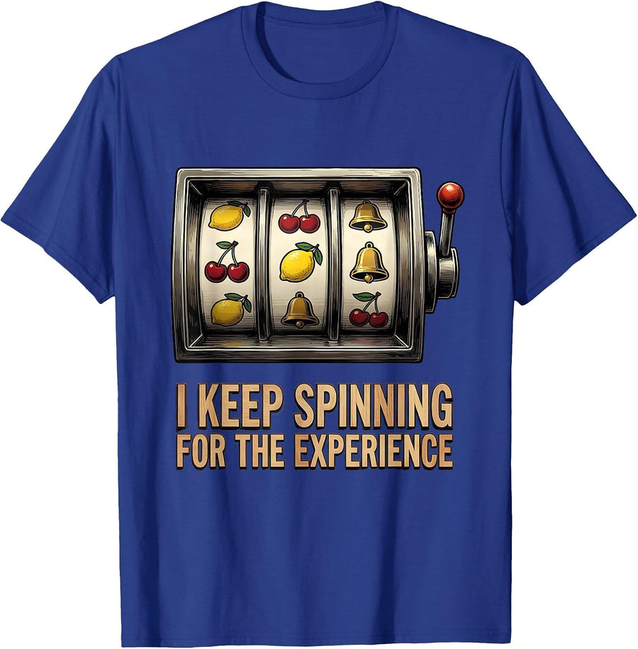 I Keep Spinning For The Experience Funny Casino Gambler Gift T-Shirt - Royal Blue