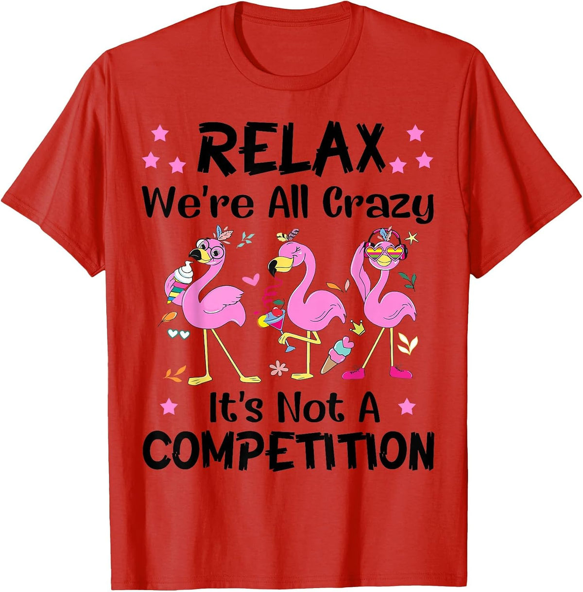 Relax We're All Crazy It's Not A Competition Flamingo Tees T Shirts Funny Sayings Gift - Red