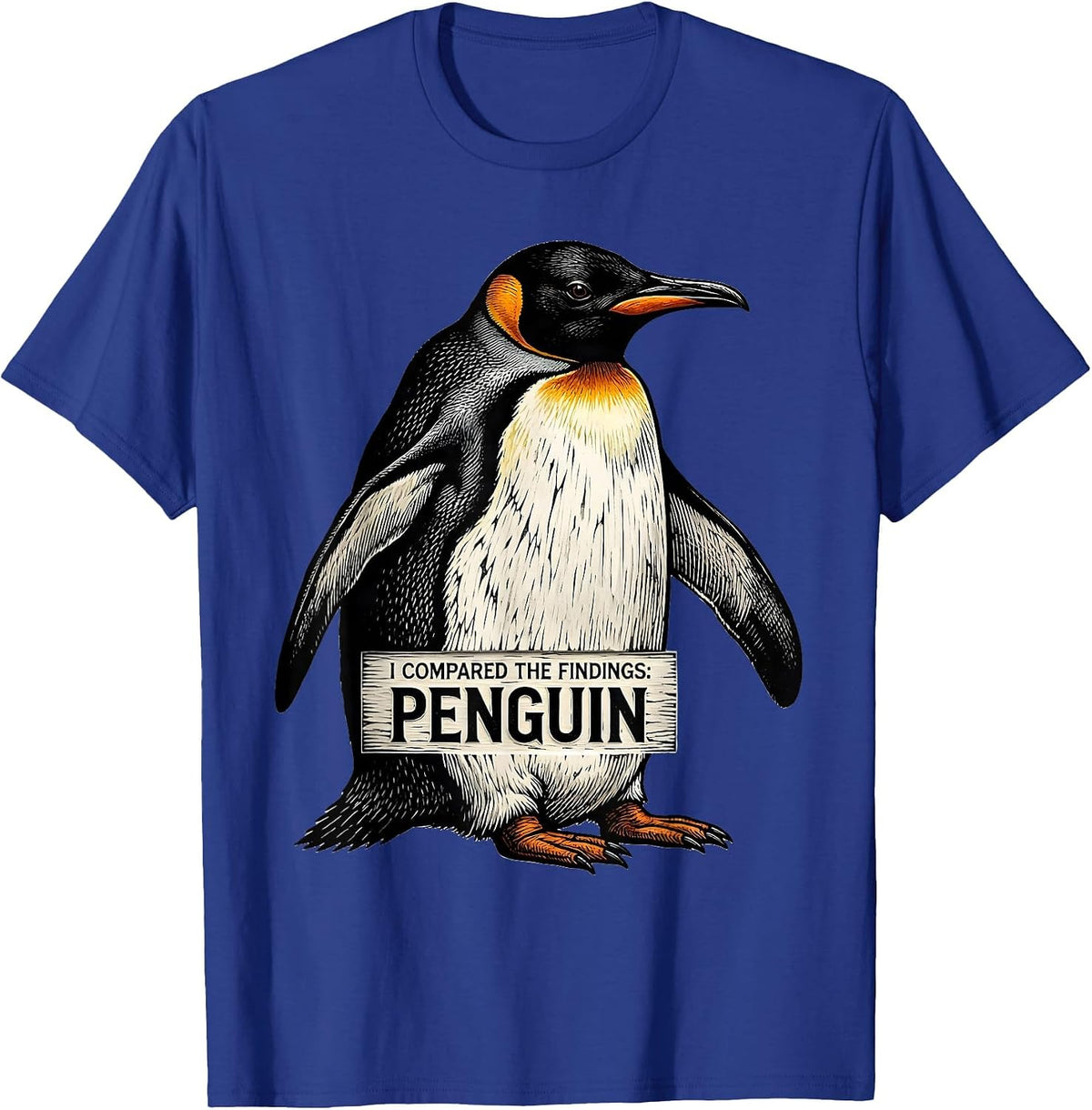 Men's I Compared The Findings: Penguin Funny Penguin Lover Animal T-Shirt - Royal Blue
