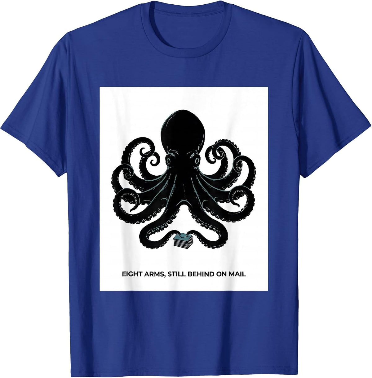 Men's Eight Arms, Still Behind On Mail Whimsical Octopus Kraken T-Shirt - Royal Blue