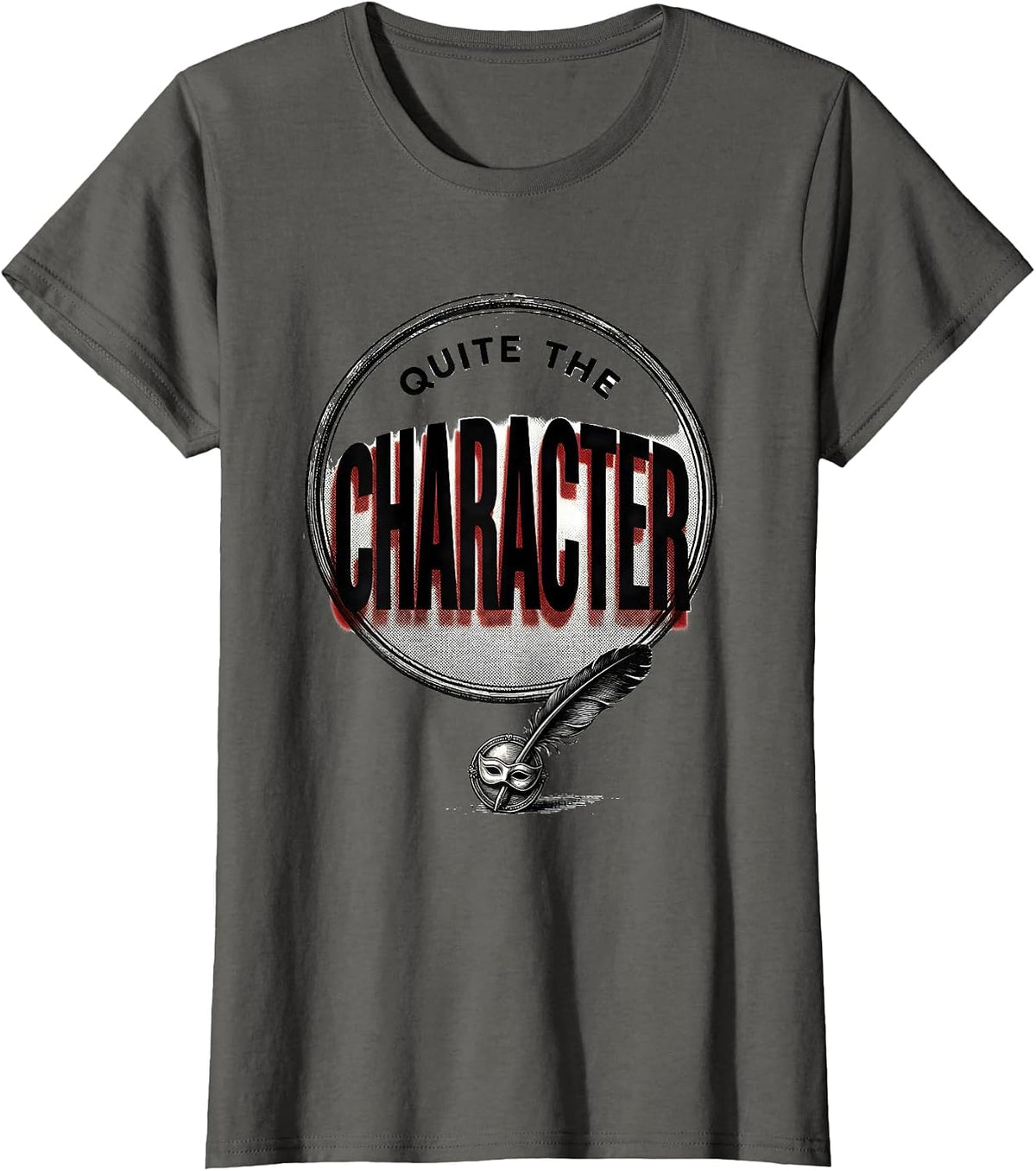 Women's Quite The Character Witty Shakespeare Quote Theater Humor T-Shirt - Asphalt Grey