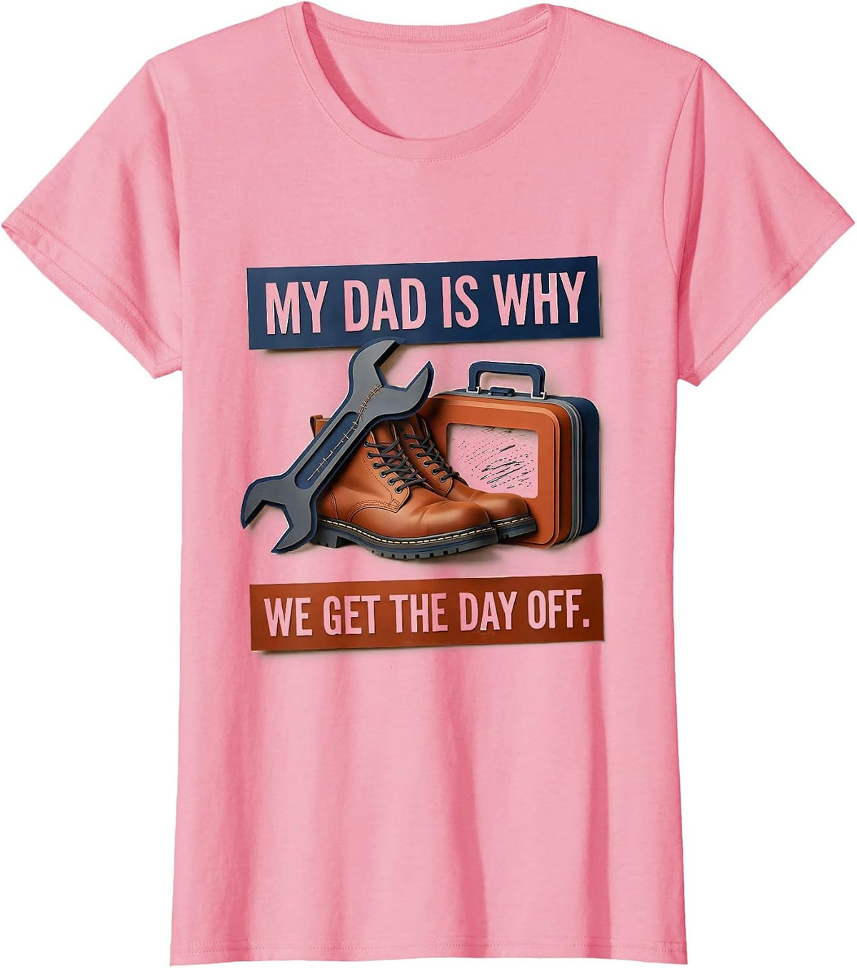 Women's My Dad Is Why We Get The Day Off Funny Blue Collar Labor Day T-Shirt - Pink