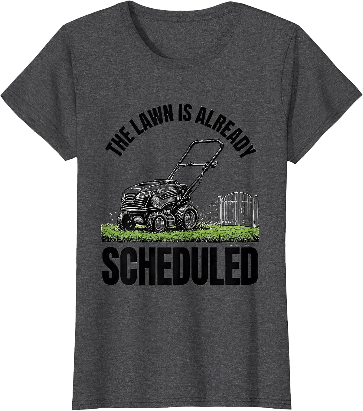 Women's The Lawn Is Already Scheduled Funny Lawn Mower Dad Gift T-Shirt - Dark Heather Grey