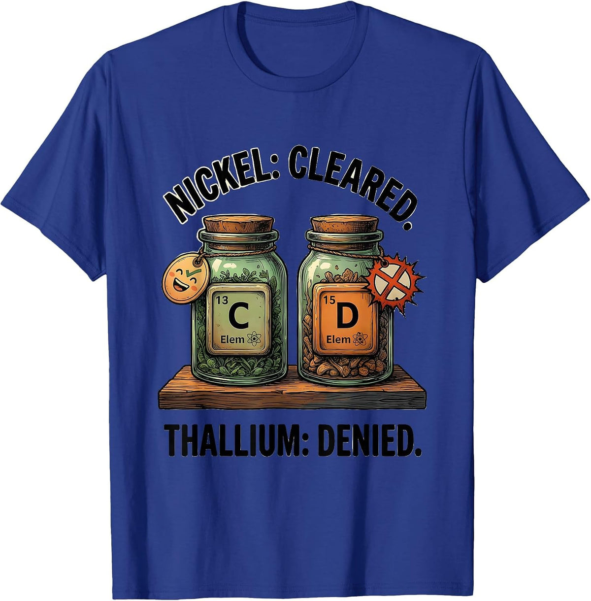 Nickel: Cleared. Thallium: Denied Funny Science Teacher T-Shirt - Royal Blue