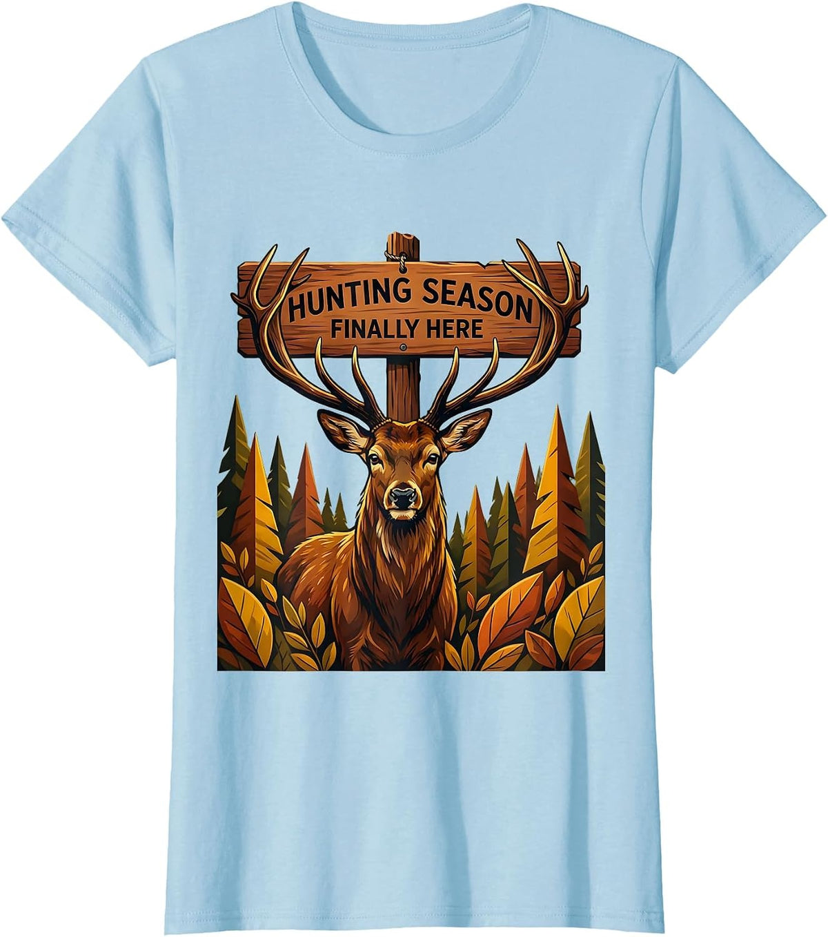 Hunting Season Finally Here Fall Outdoors Design T-Shirt - Baby Blue