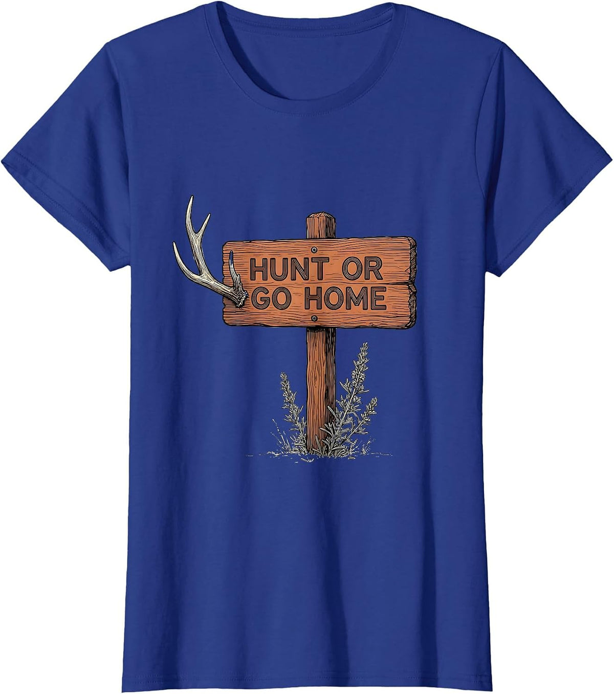 Women's Hunt or Go Home Bold Hunting Graphic Design T-Shirt - Royal Blue