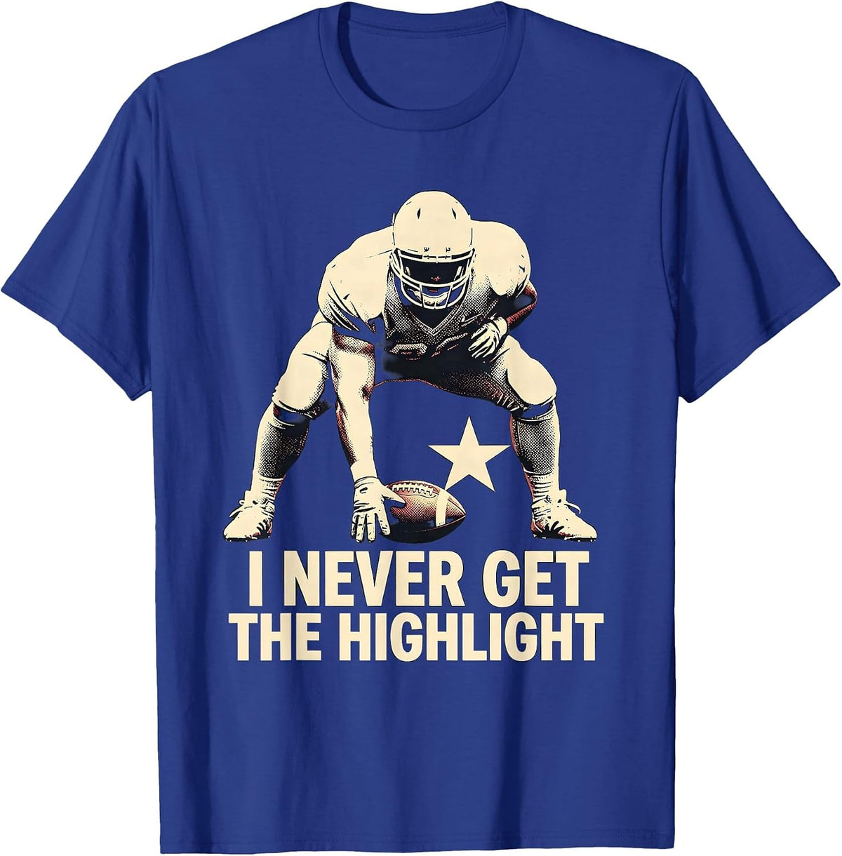 Men's I Never Get The Highlight Funny Football Lineman Fan Humor T-Shirt - Royal Blue