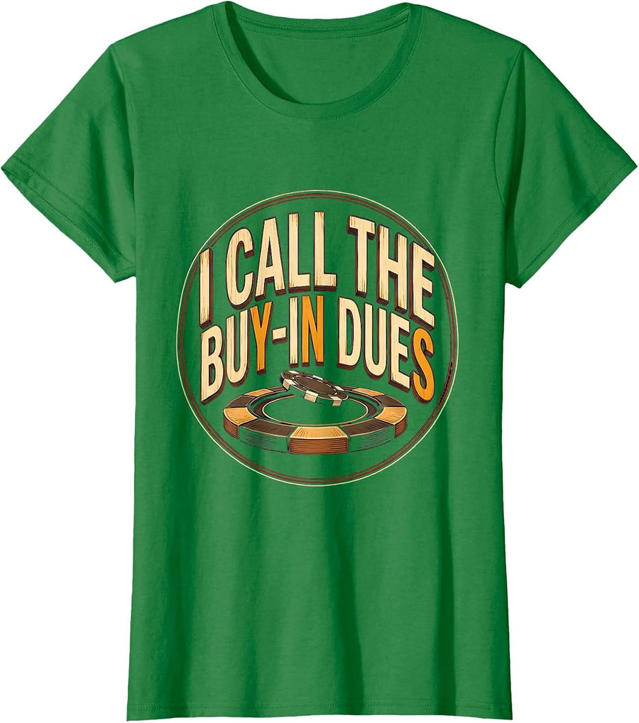 Women's I Call The Buy-In Dues Funny Poker Casino Player Deadpan T-Shirt - Kelly Green