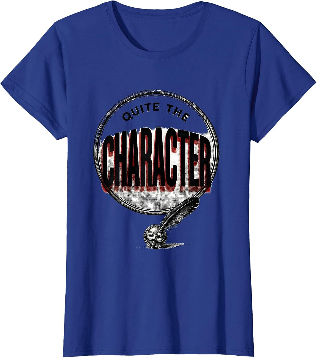 Women's Quite The Character Witty Shakespeare Quote Theater Humor T-Shirt - Royal Blue