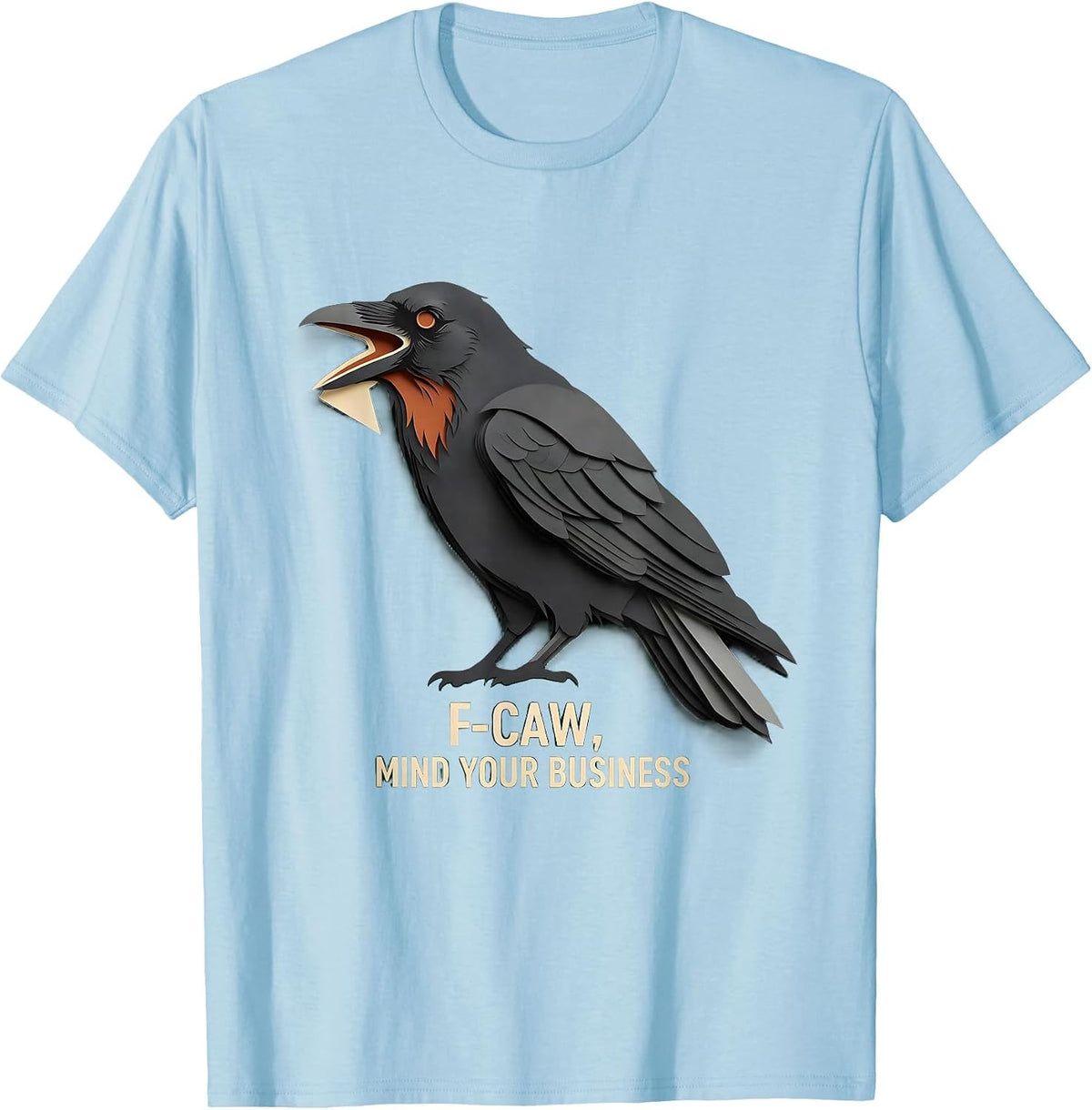 Men's F-Caw, Mind Your Business Funny Crow Bird Lover Dark Humor T-Shirt - Baby Blue
