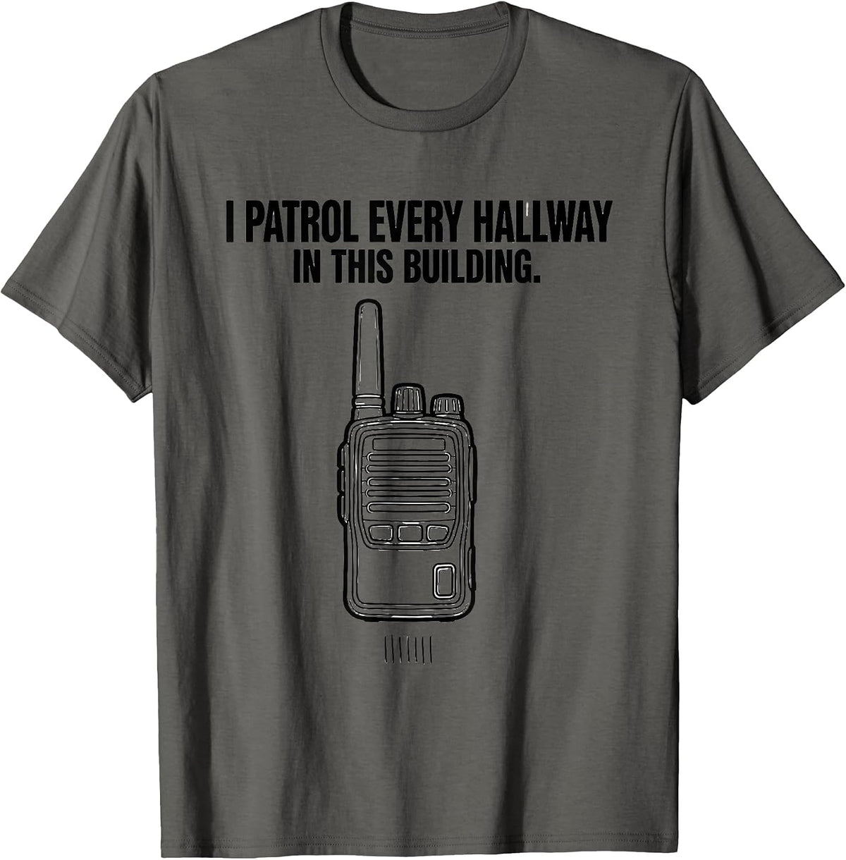 Men's I Patrol Every Hallway In This Building School Staff T-Shirt - Asphalt Grey