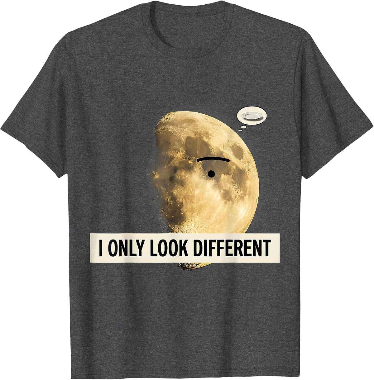 I Only Look Different Surreal Moon Phase Astronomy Pun Gift T-Shirt - Dark Heather Grey