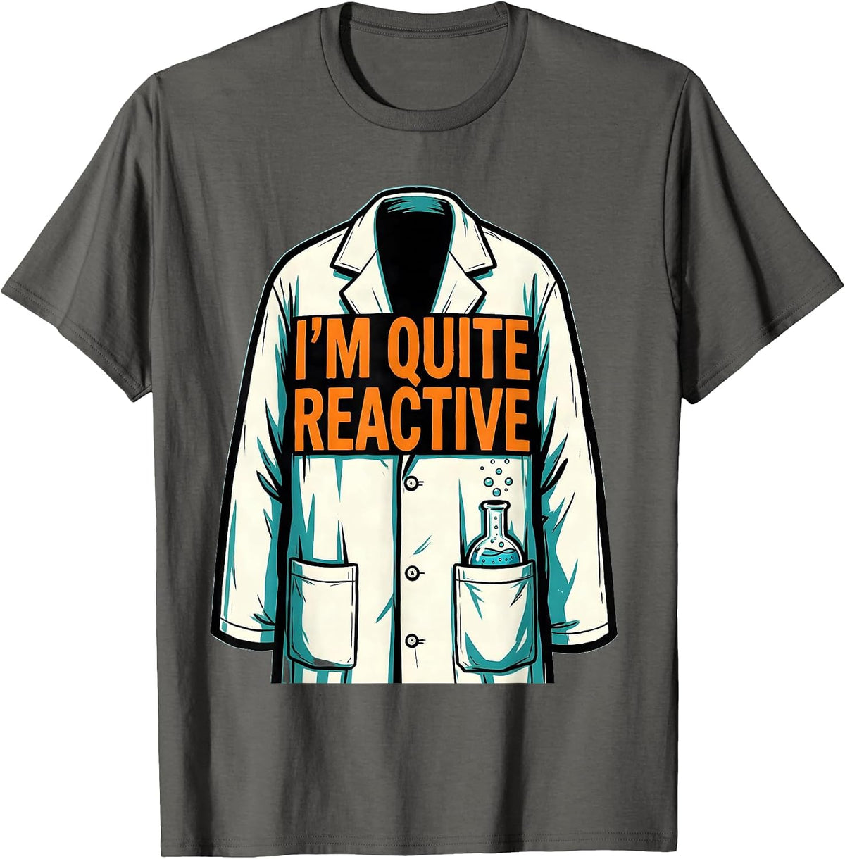 I'm Quite Reactive Funny Chemist Science Teacher Nerdy Pun T-Shirt - Asphalt Grey
