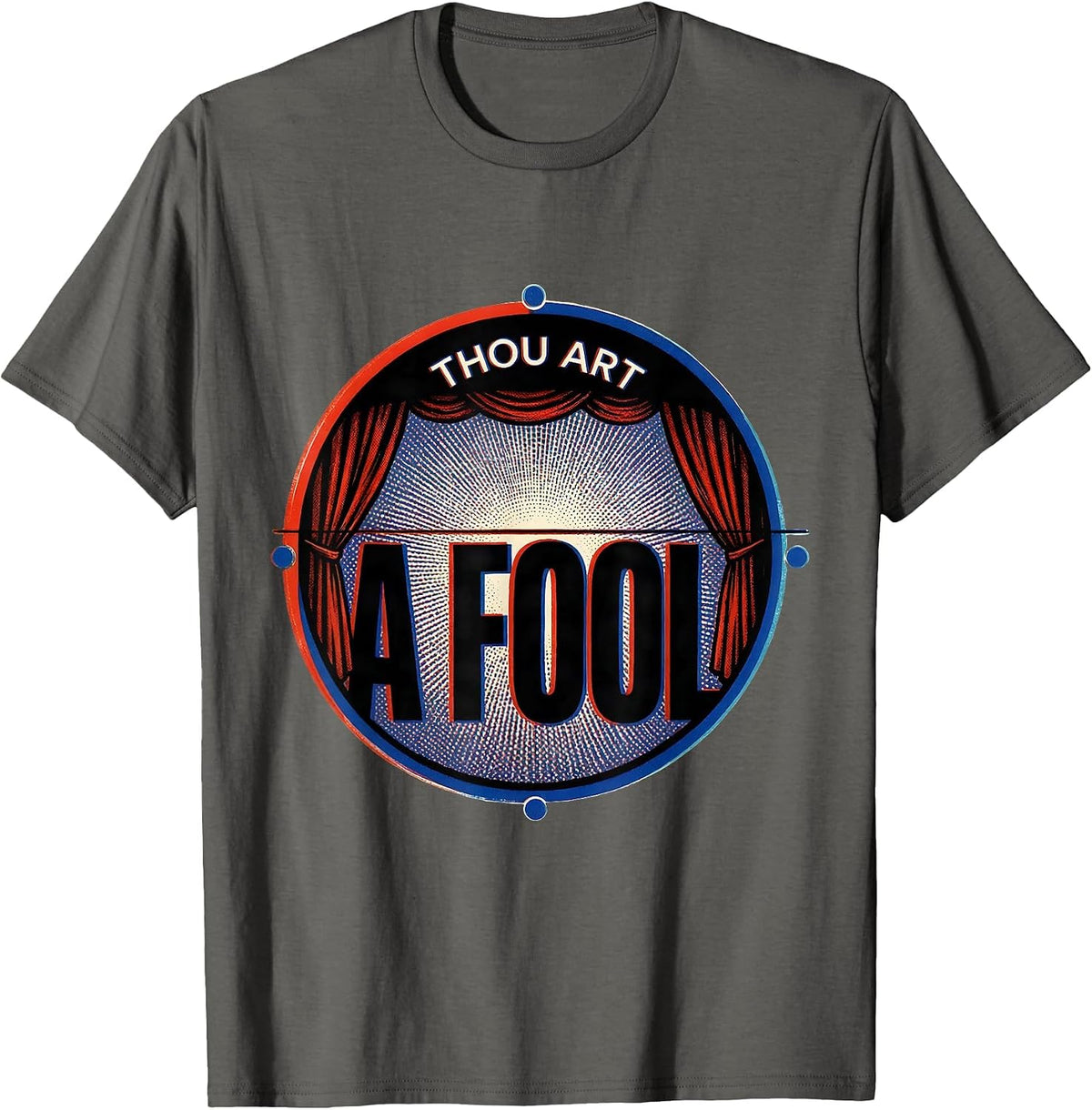 Thou Art A Fool Witty Literary Quote Theater Fan Gift T-Shirt - Asphalt Grey
