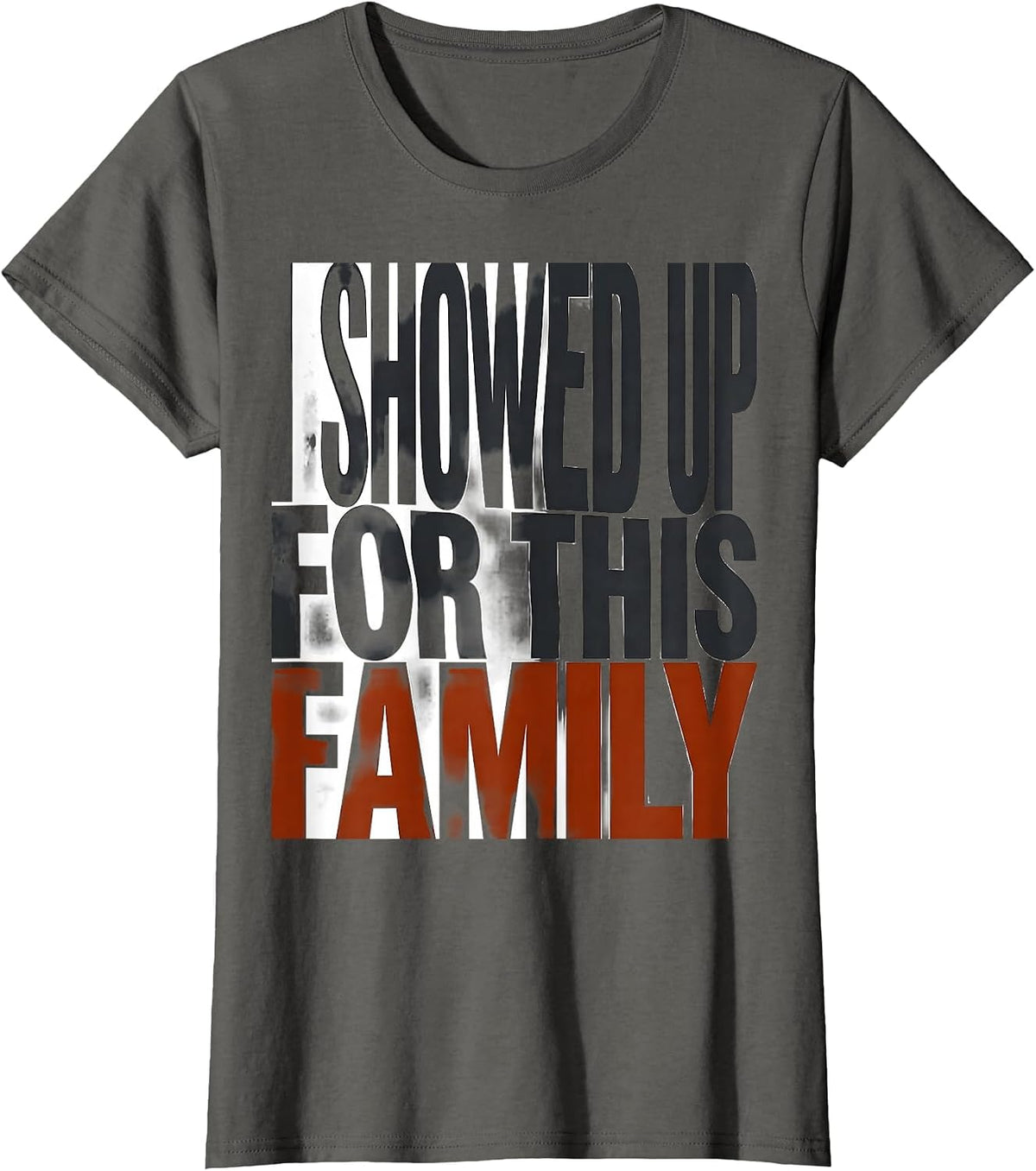 Women's I Showed Up For This Family Funny Family Reunion Matching T-Shirt - Asphalt Grey