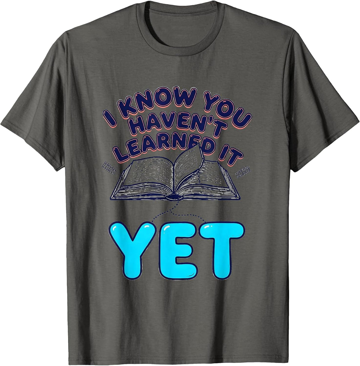 I Know You Haven't Learned It Yet Growth Mindset Teacher T-Shirt - Asphalt Grey