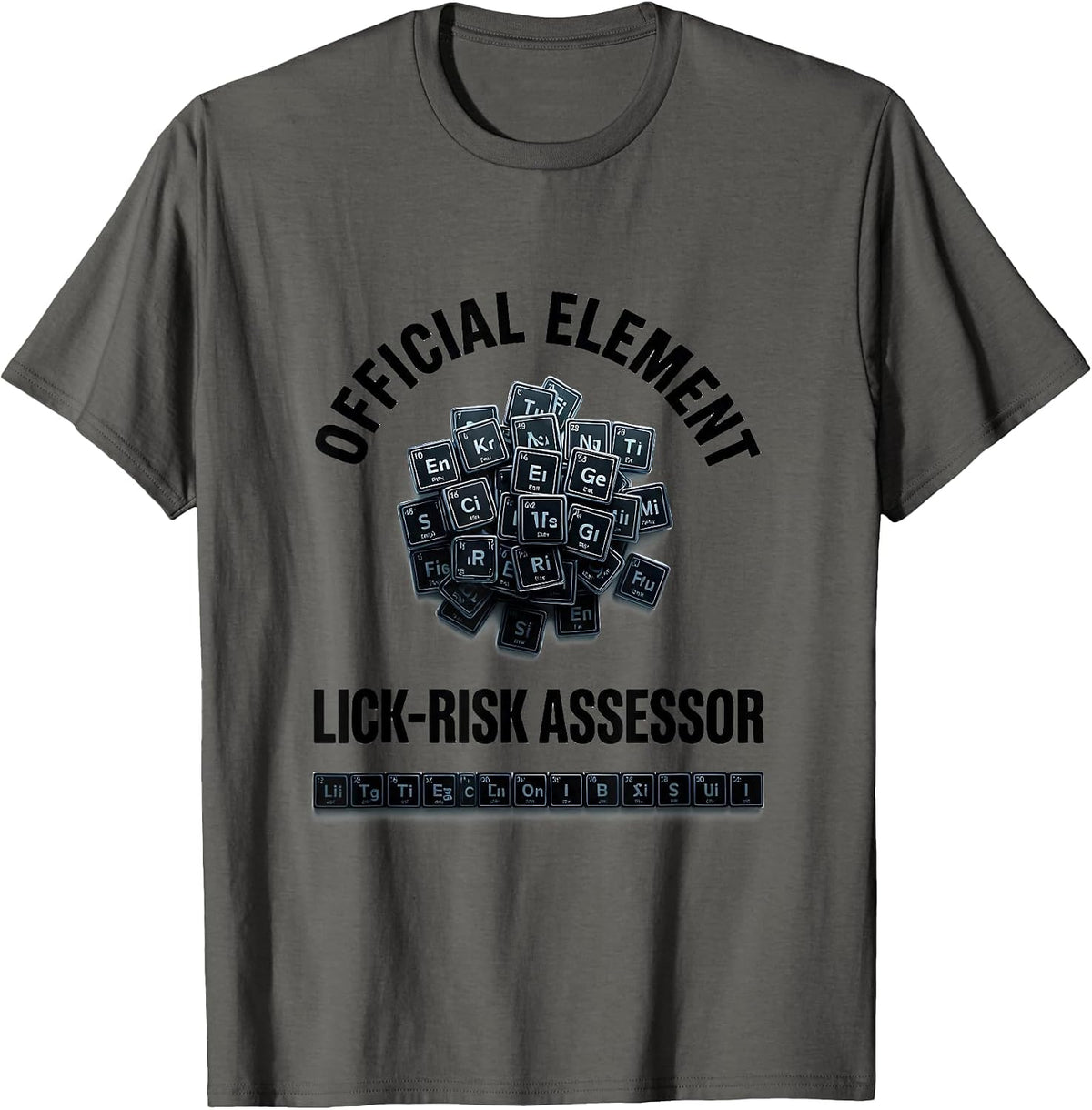Official Element Lick-Risk Assessor Funny Science Teacher T-Shirt - Asphalt Grey