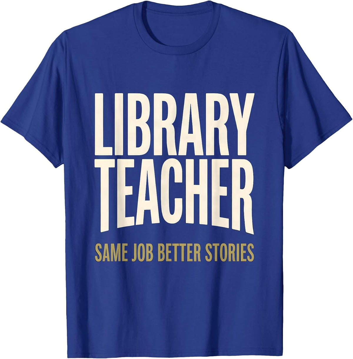 Library Teacher, Same Job, Better Stories Humor T-Shirt - Royal Blue