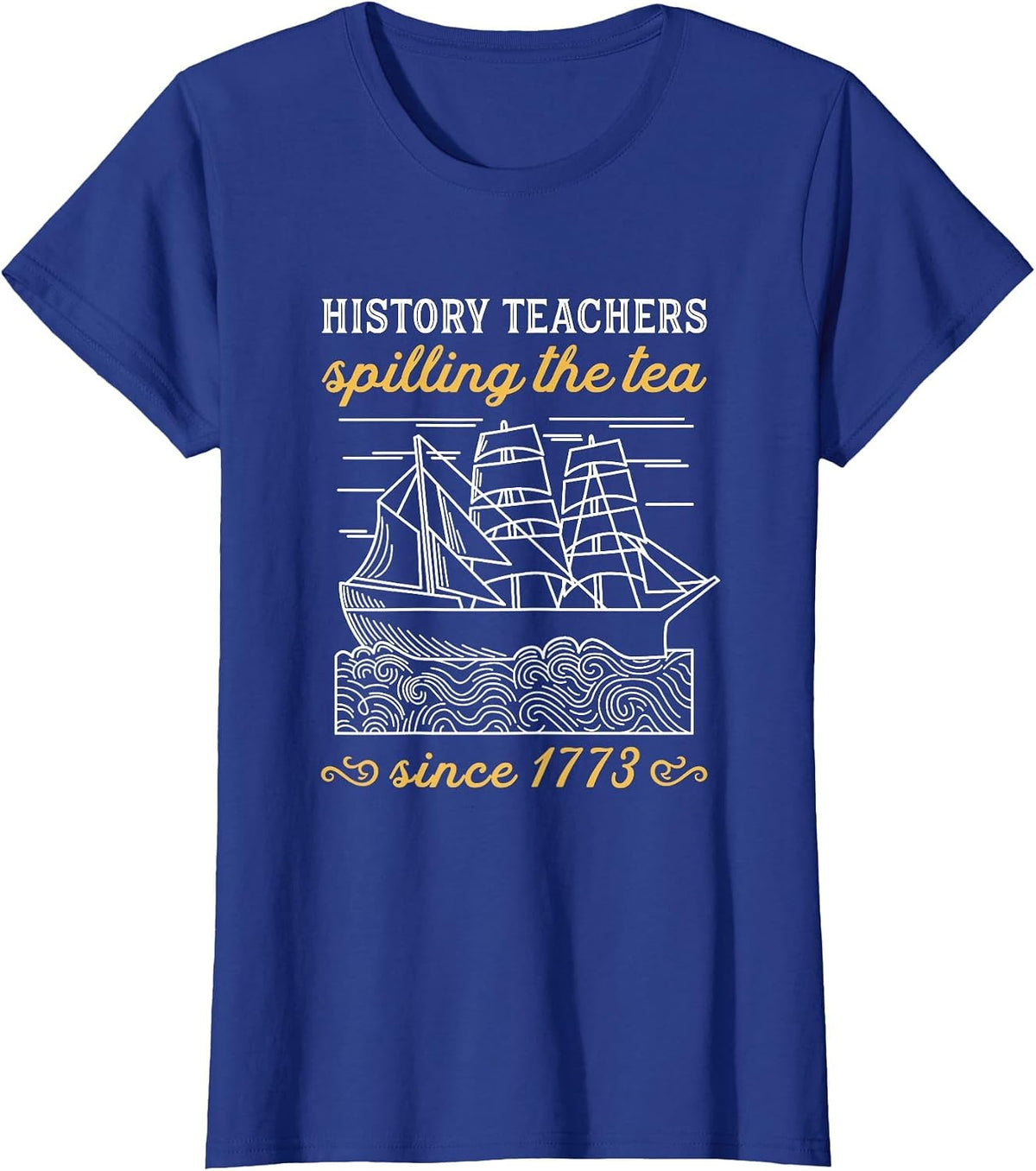History Teacher Funny Saying/Spilling Tea Since 1773 Teach T-Shirt - Royal Blue