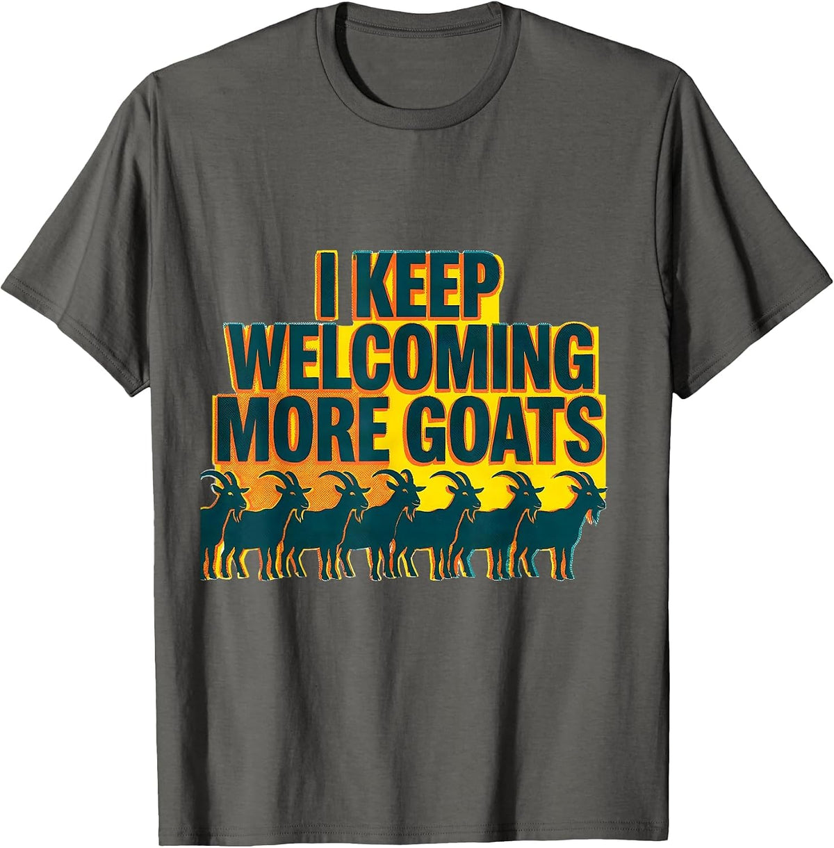 I Keep Welcoming More Goats Funny Goat Lover Farmer Gift T-Shirt - Asphalt Grey
