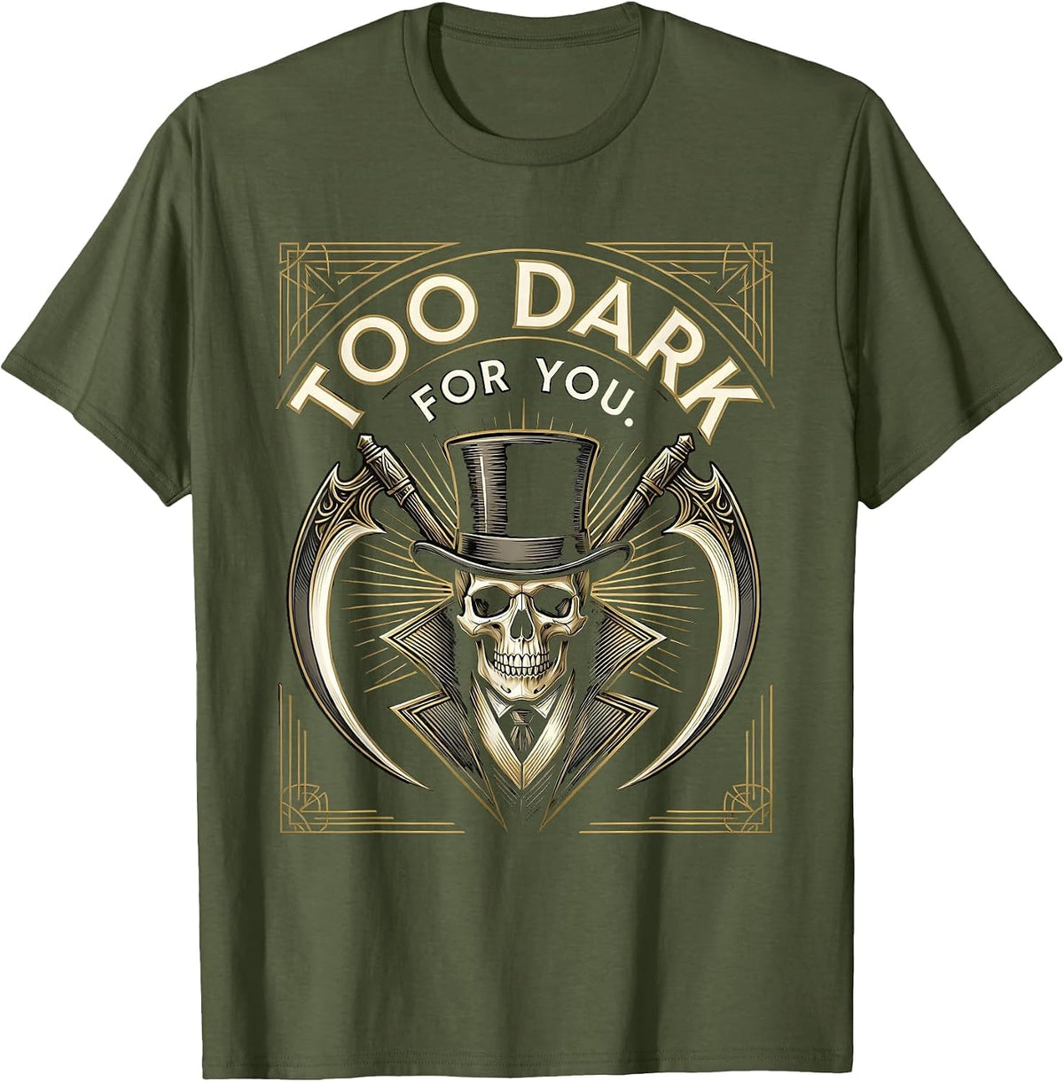 Too Dark For You Goth Dark Aesthetic Design T-Shirt - Olive Green
