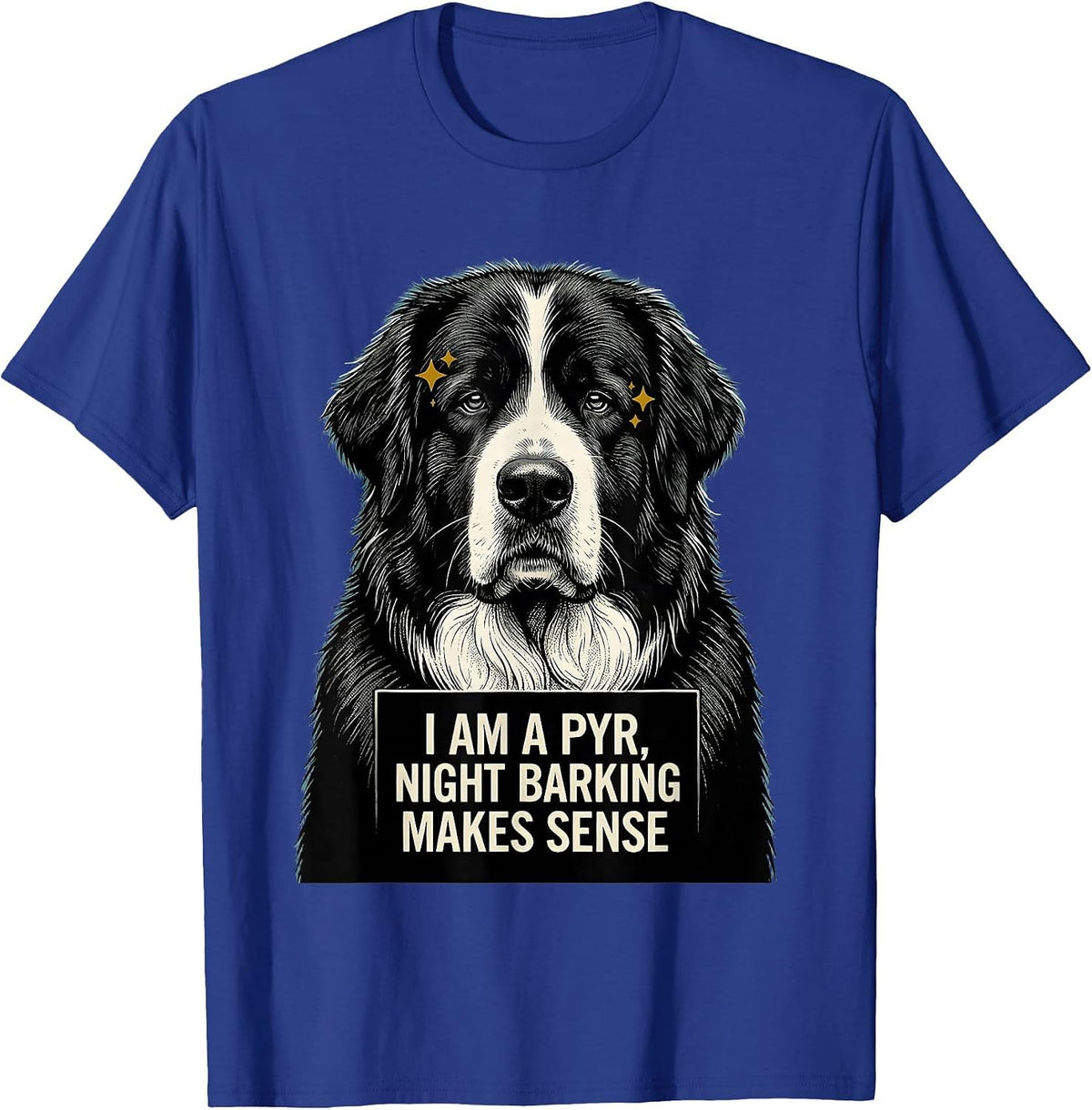 I Am A Pyr Night Barking Makes Sense Funny Great Pyrenees T-Shirt - Royal Blue