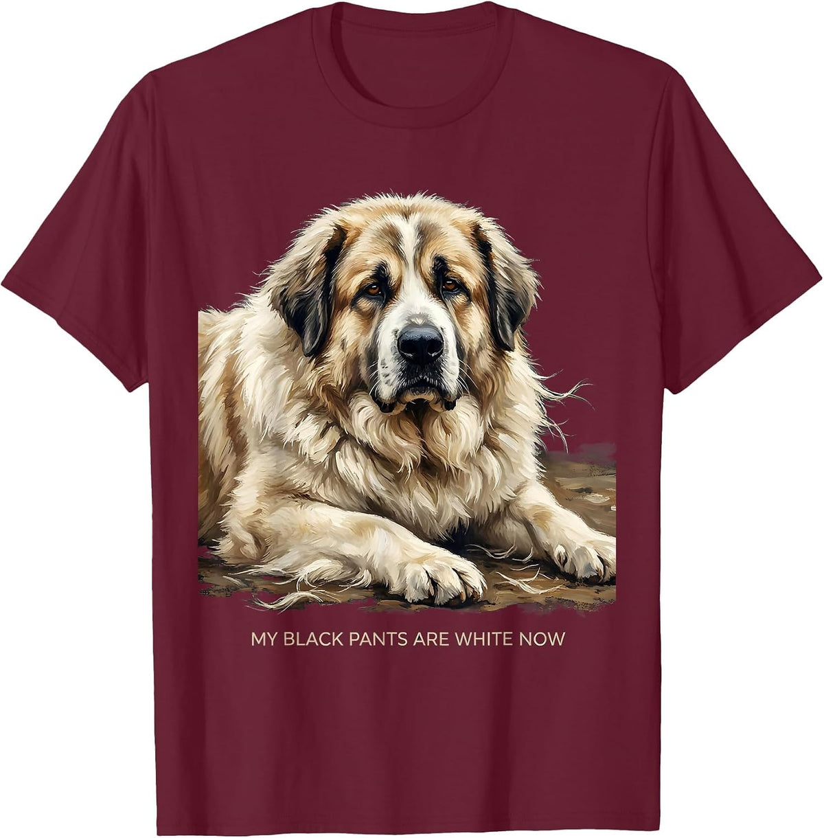 Men's My Black Pants Are White Now Funny Great Pyrenees Dog Owner T-Shirt - Burgundy