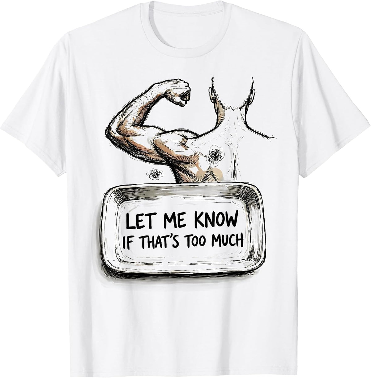 Men's Let Me Know If That's Too Much Funny Chiropractor Physical T-Shirt - White