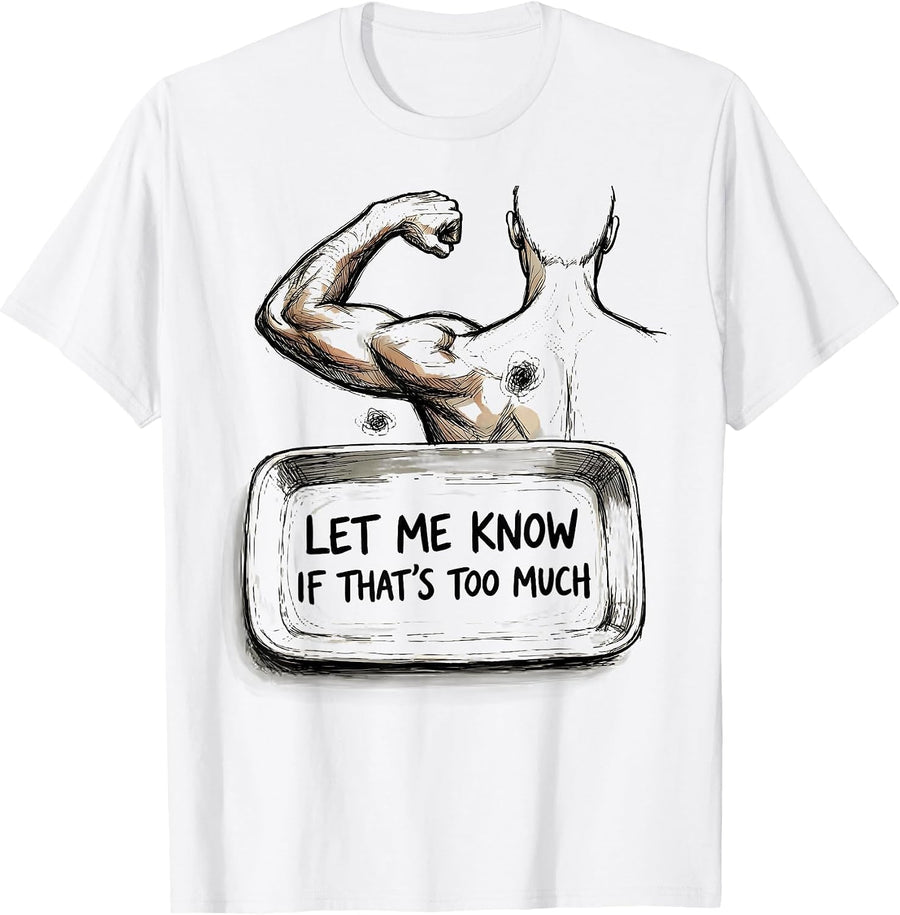 Men's Let Me Know If That's Too Much Funny Chiropractor Physical T-Shirt - White