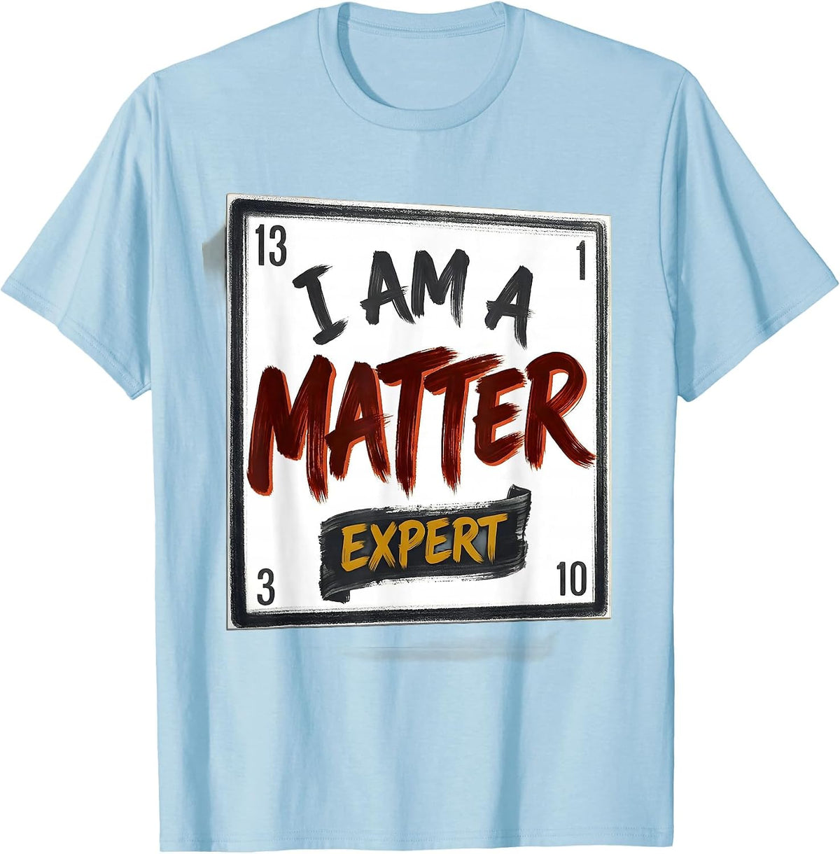 Men's I Am A Matter Expert Funny Science Chemistry Nerd Humor T-Shirt - Baby Blue