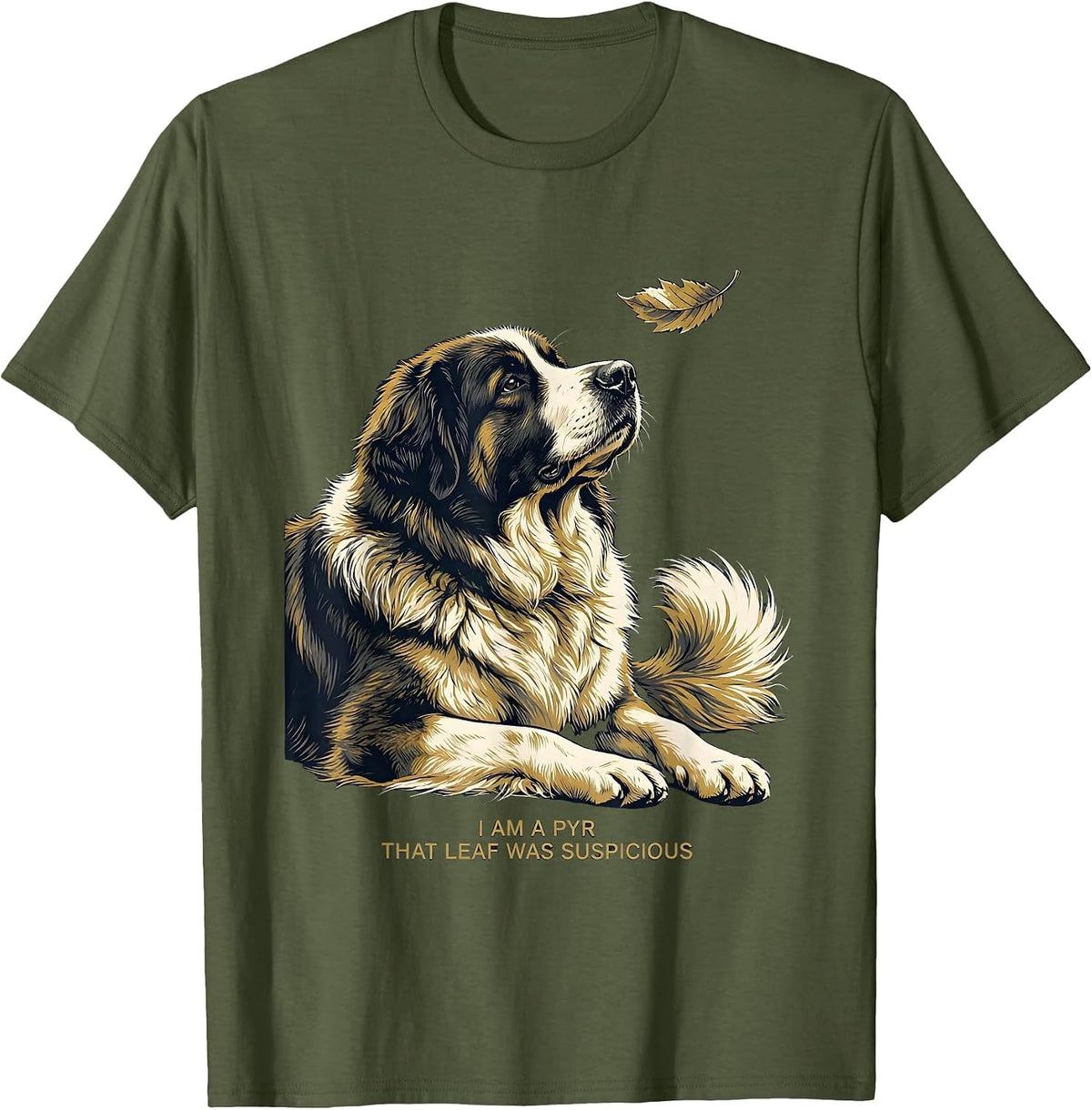 Men's I Am A Pyr That Leaf Was Suspicious Funny Great Pyrenees Dog T-Shirt - Olive Green