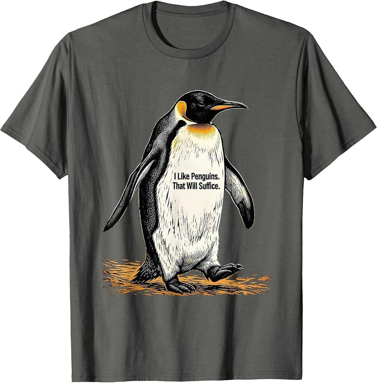 I Like Penguins. That Will Suffice. Funny Penguin Lover Gift T-Shirt - Asphalt Grey