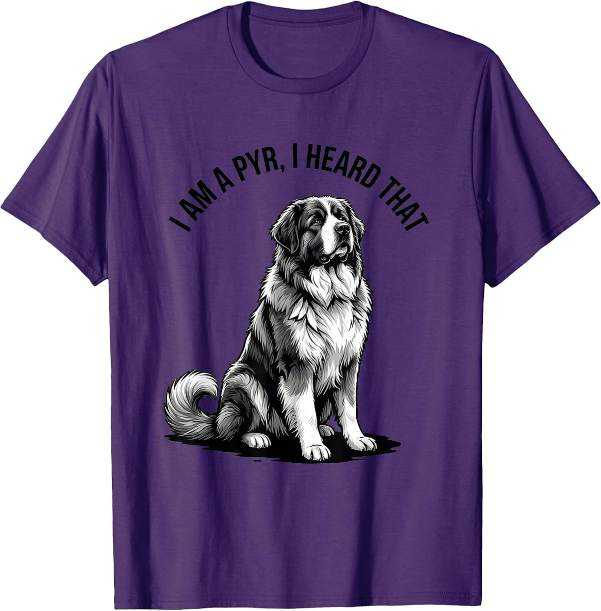 I Am A Pyr I Heard That Funny Great Pyrenees Dog Owner Humor T-Shirt - Purple