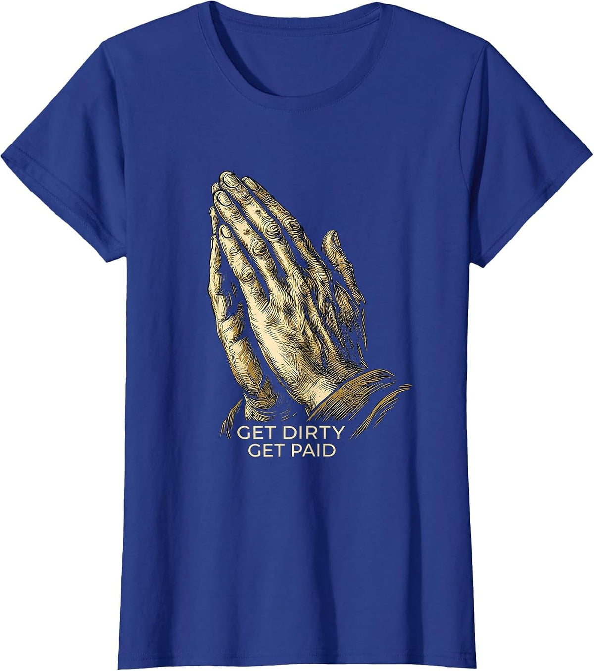 Women's Get Dirty Get Paid Hard Work Hustle Design T-Shirt - Royal Blue