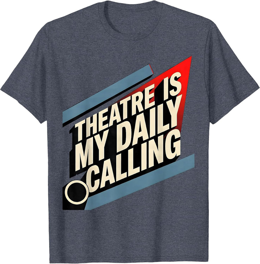 Theatre Is My Daily Calling Funny Theatre Kid Musical Nerd T-Shirt - Heather Blue