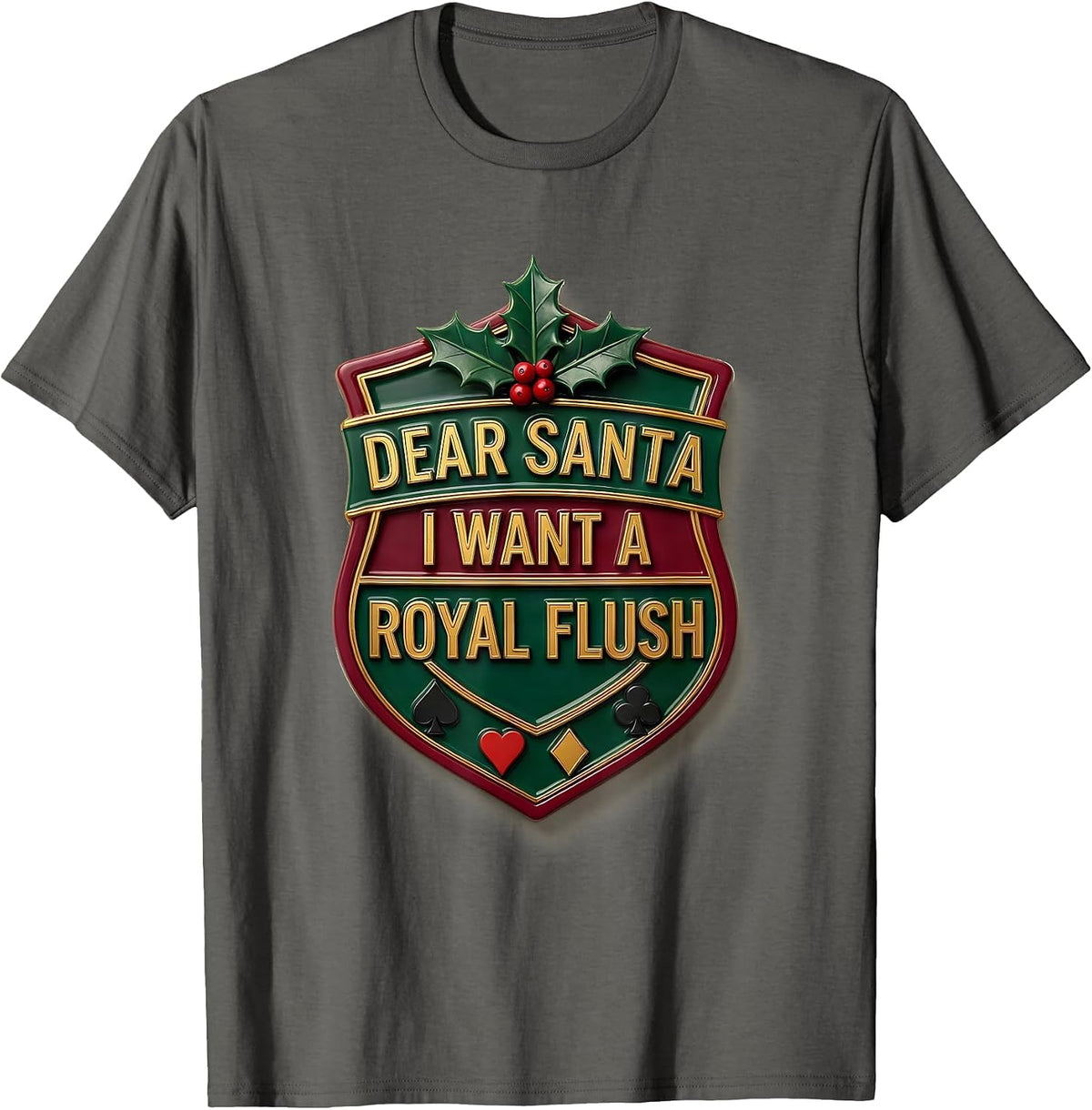 Dear Santa I Want A Royal Flush Funny Poker Gambler T-Shirt - Asphalt Grey