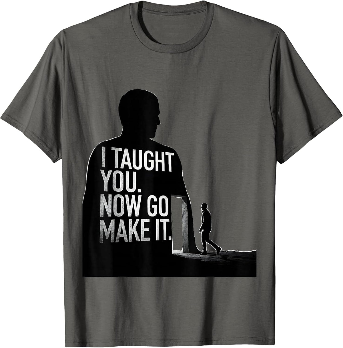 Men's I Taught You Now Go Make It Funny History Teacher Gift T-Shirt - Asphalt Grey