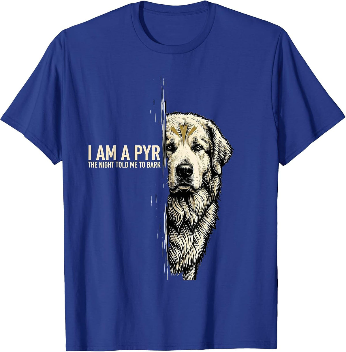 Men's I Am A Pyr, The Night Told Me To Bark Funny Great Pyrenees T-Shirt - Royal Blue