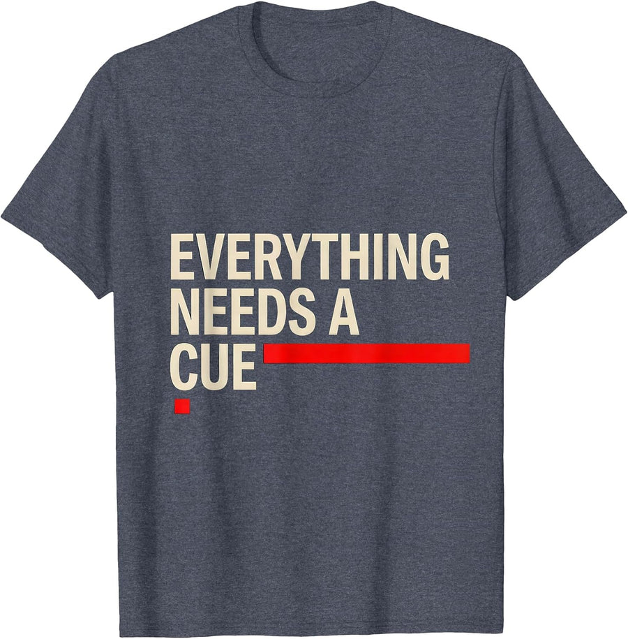 Everything Needs A Cue Funny Theater Kid Musical Theatre T-Shirt - Heather Blue