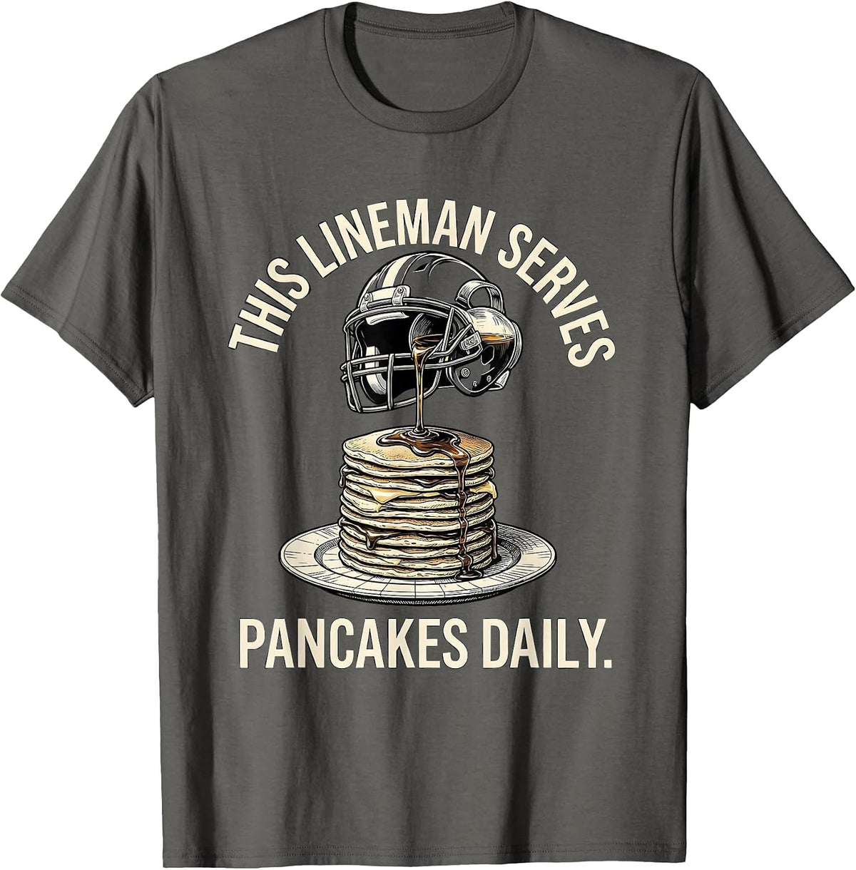 This Lineman Serves Pancakes Daily Funny Football Lineman T-Shirt - Asphalt Grey