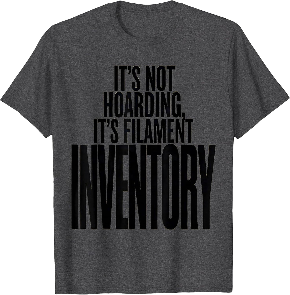 Men's It's Not Hoarding, It's Filament Inventory Funny 3D Printing T-Shirt - Dark Heather Grey