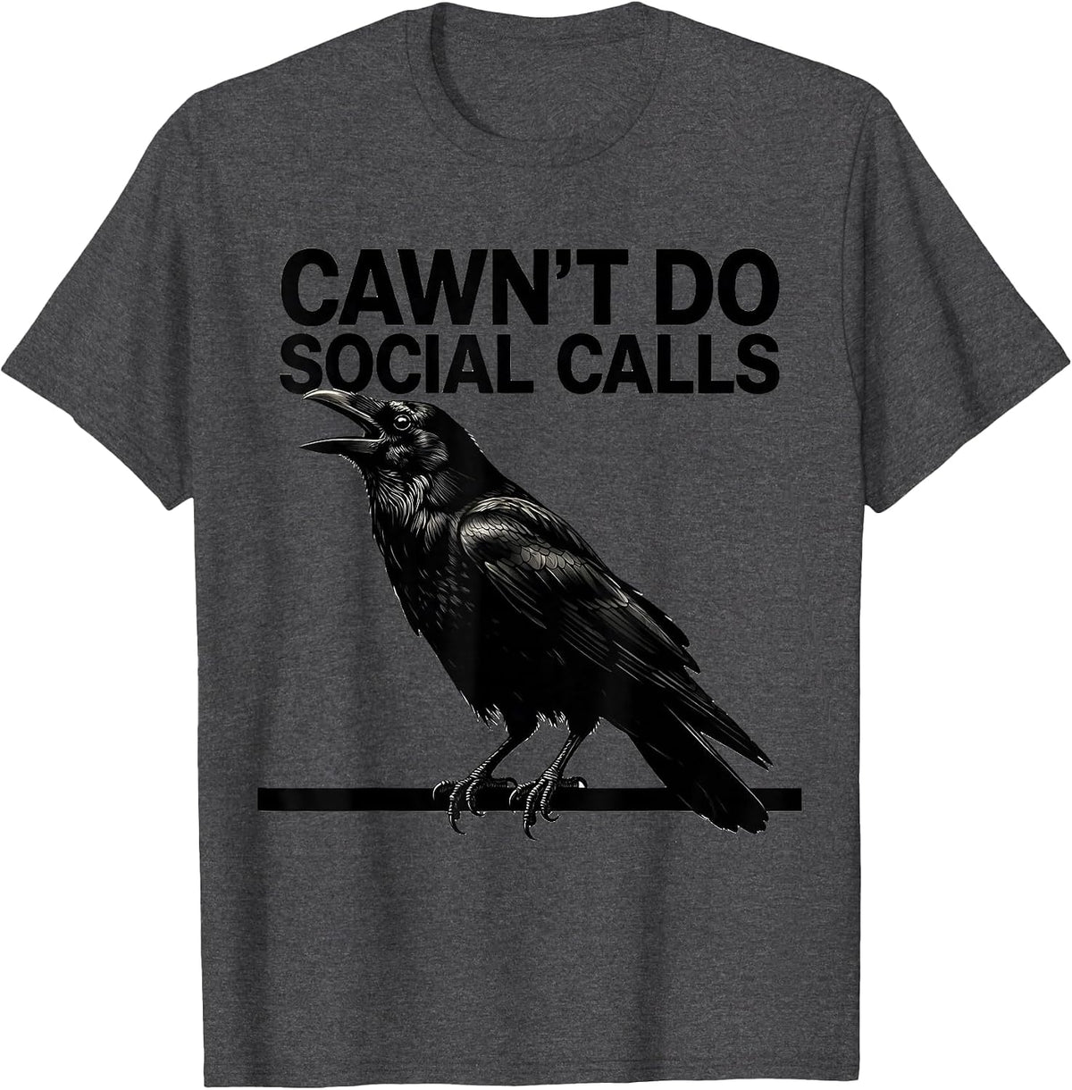 Cawn't Do Social Calls Funny Crow Raven Dark Humor Gothic T-Shirt - Dark Heather Grey
