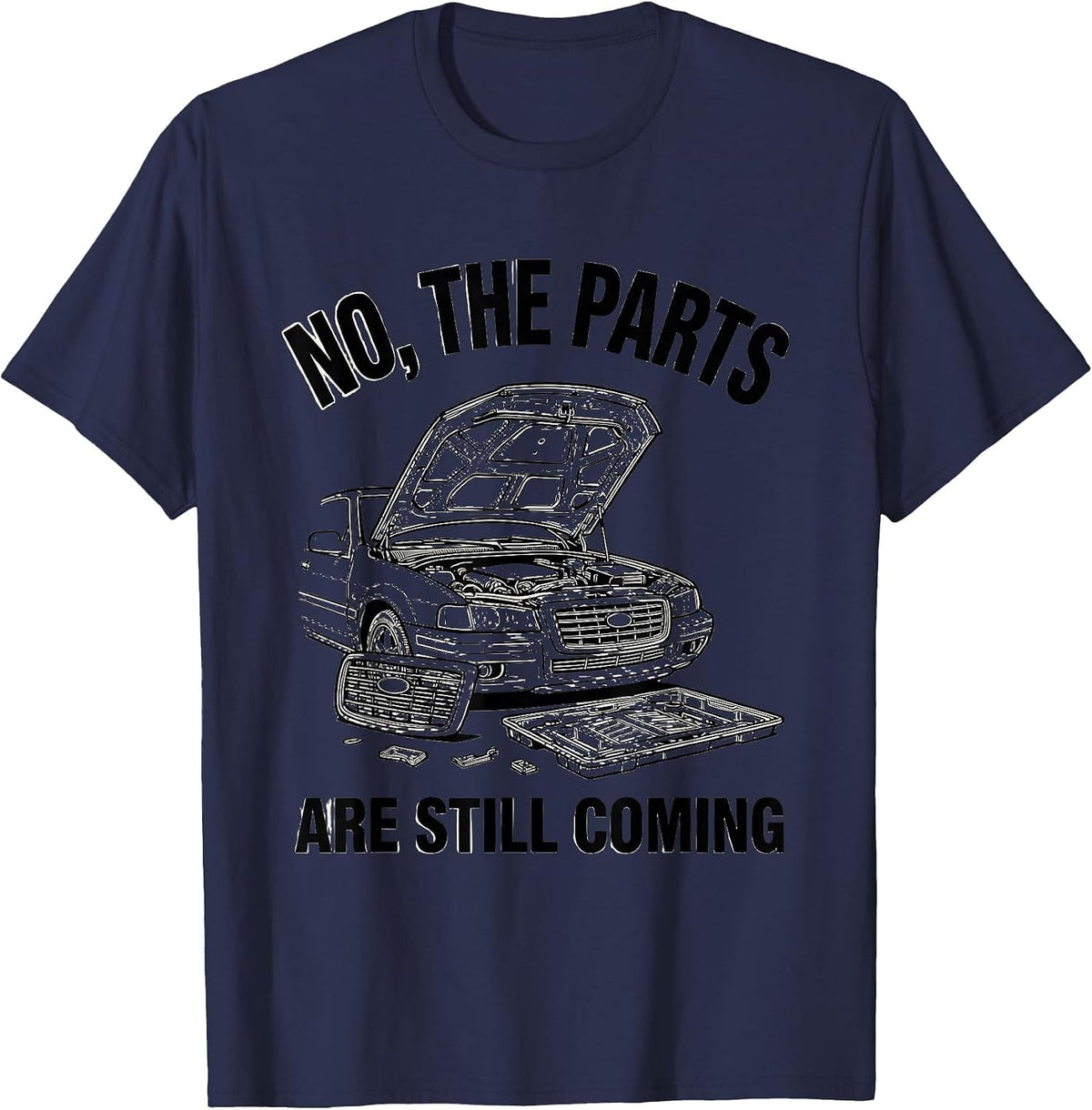 Men's No The Parts Are Still Coming Funny Car Guy Mechanic Garage T-Shirt - Navy Blue