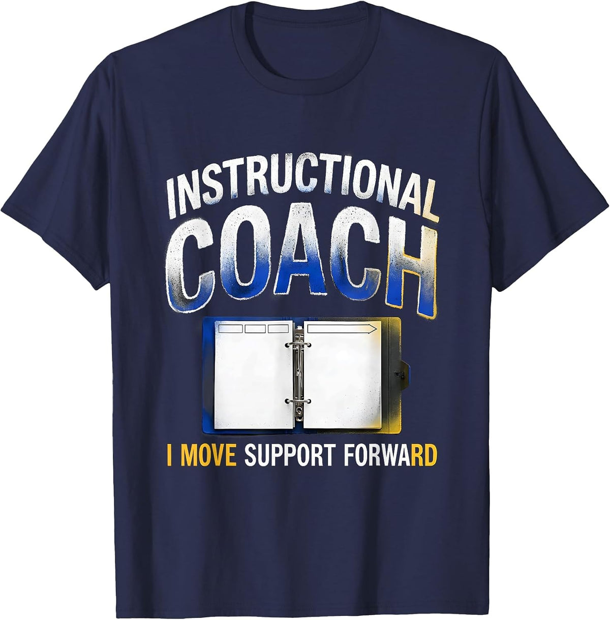 Instructional Coach I Move Support Forward Teacher T-Shirt - Navy Blue