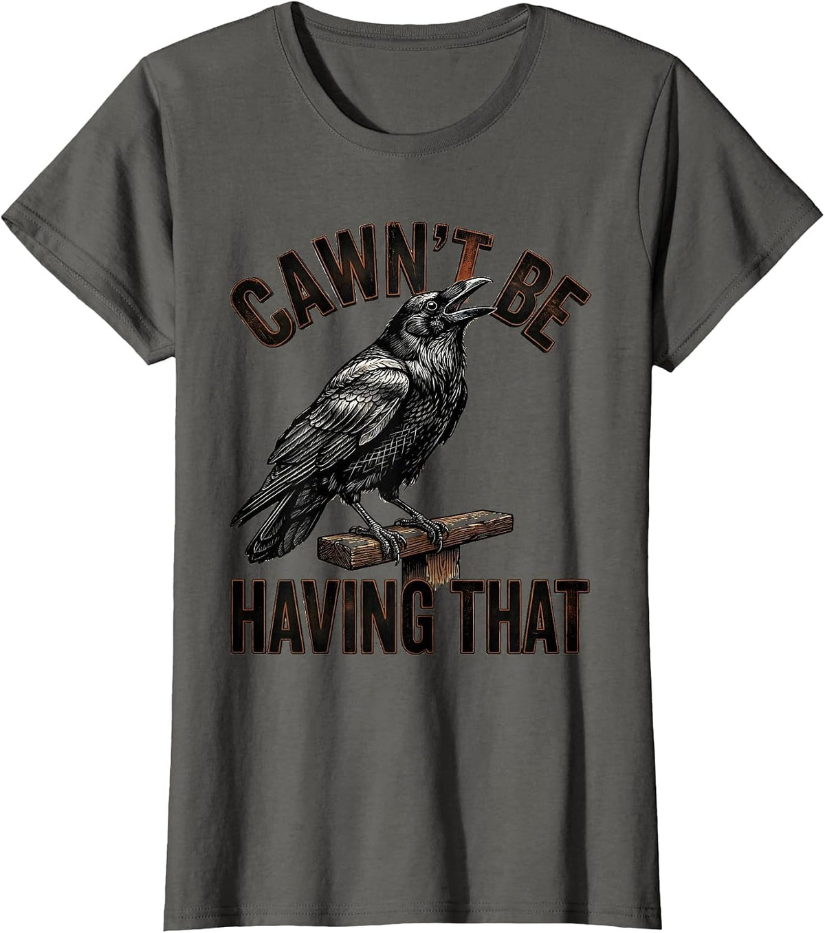 Women's Cawn't Be Having That Funny Crow Dark Humor Gothic Halloween T-Shirt - Asphalt Grey