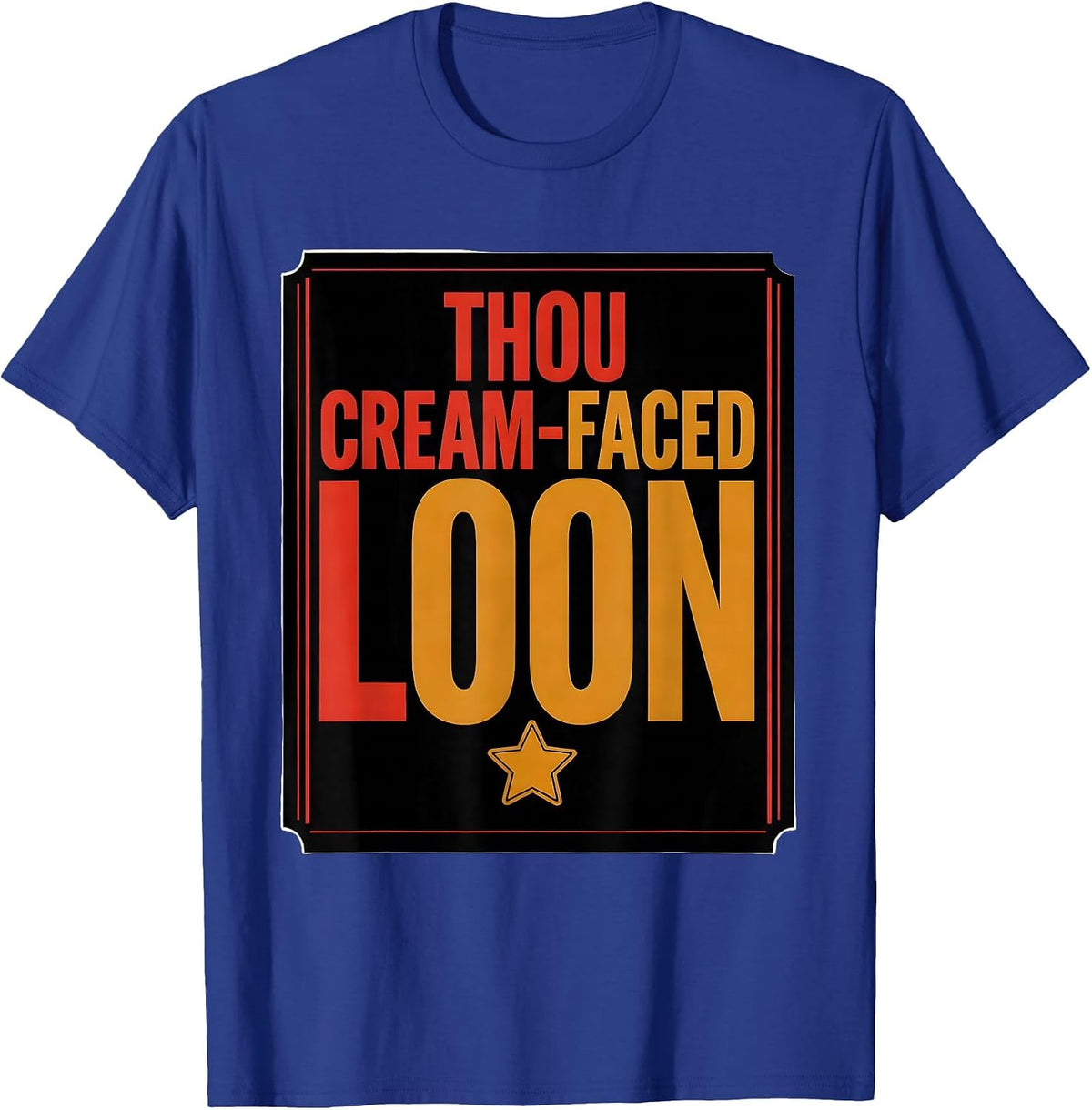 Thou Cream-Faced Loon Shakespeare Quote Theater Humor Gift T-Shirt - Royal Blue
