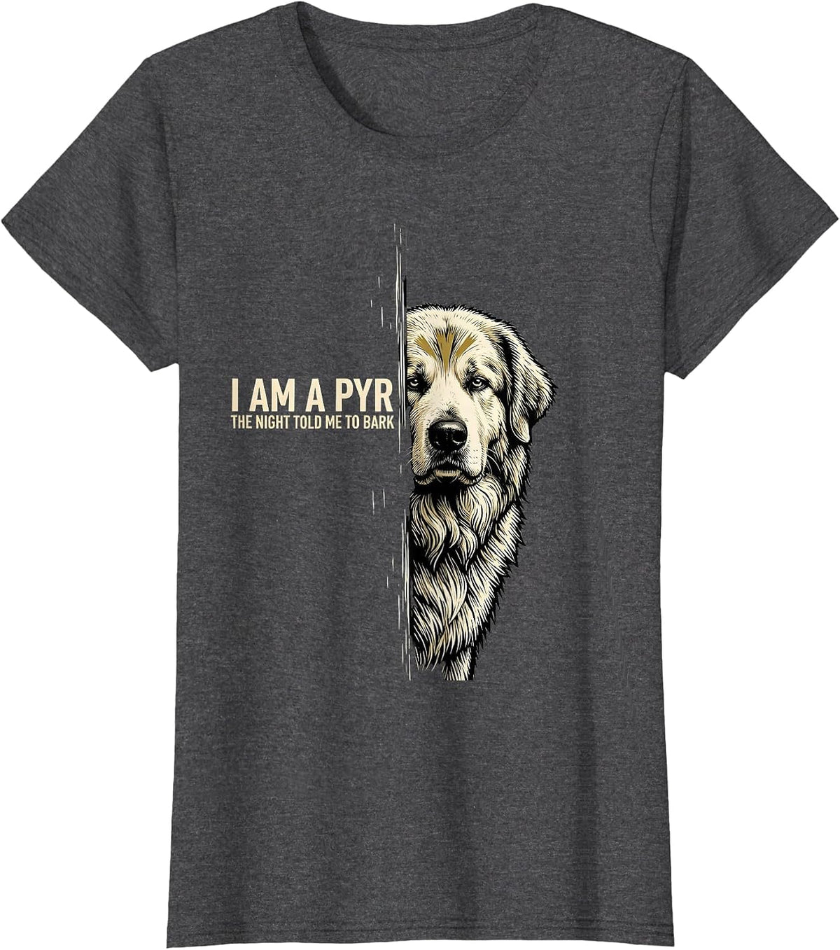 Women's I Am A Pyr, The Night Told Me To Bark Funny Great Pyrenees T-Shirt - Dark Heather Grey