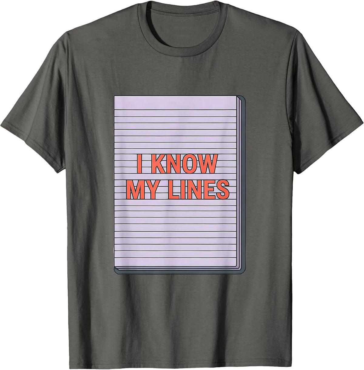 Men's I Know My Lines Funny Literary Quote Dramatic Humor T-Shirt - Asphalt Grey