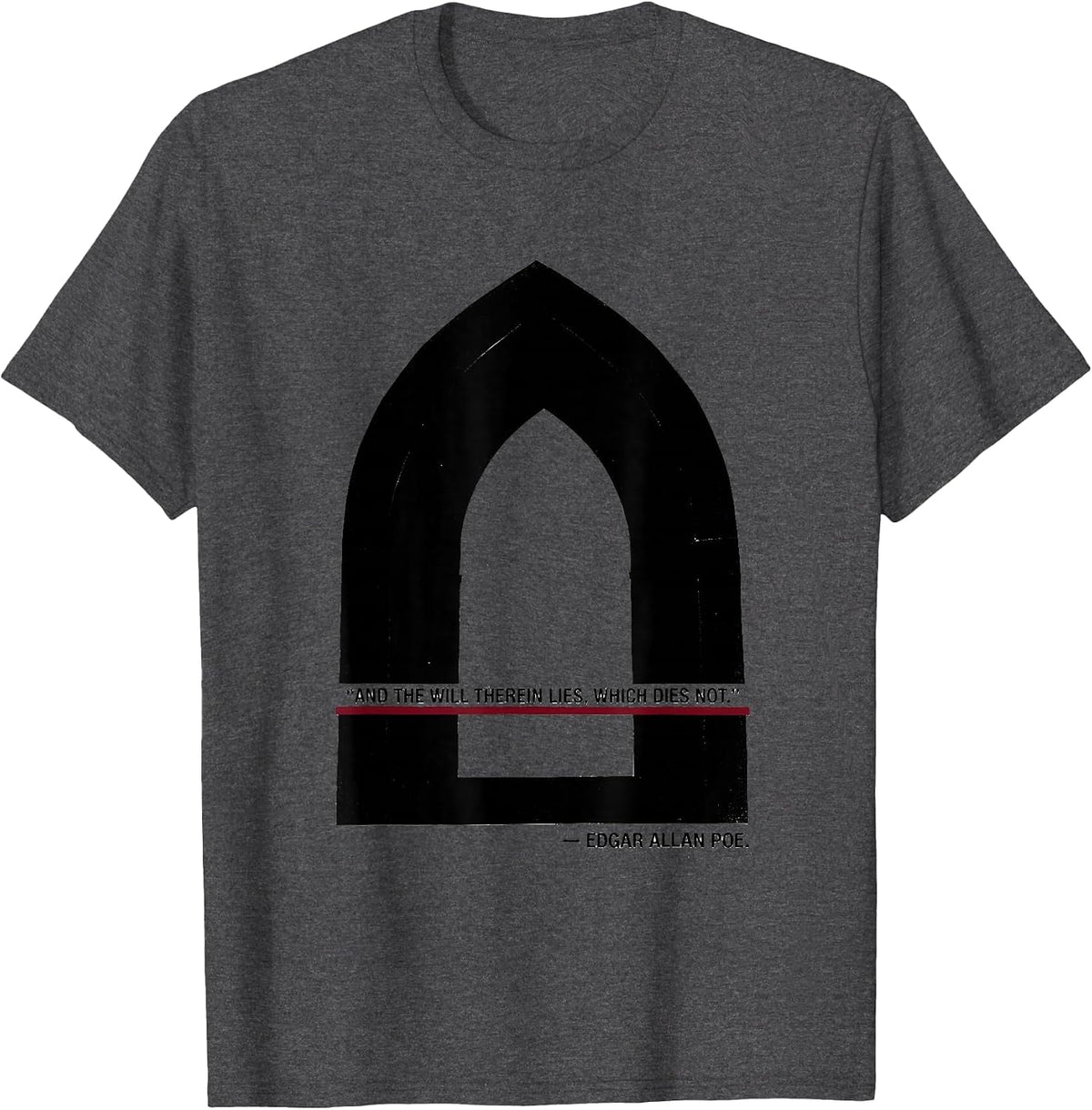 And the will therein lies, which dies not. — Edgar Allan Poe T-Shirt - Dark Heather Grey
