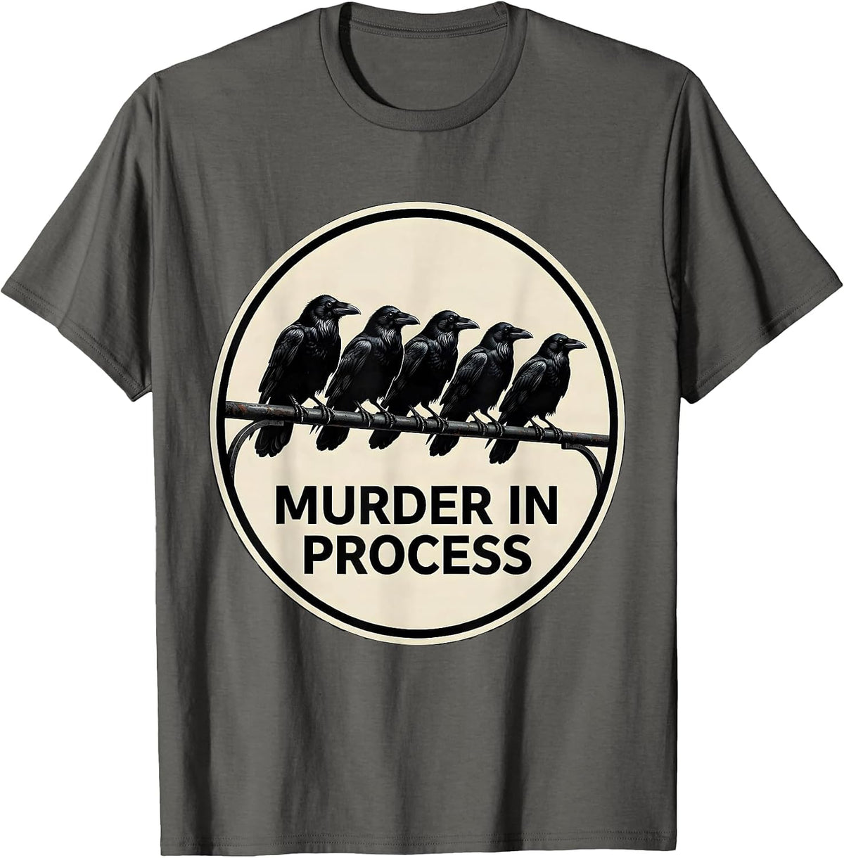 MURDER IN PROCESS Dark Humor Gothic Crow Bird Lover T-Shirt - Asphalt Grey